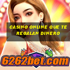 casino online que te regalan dinero