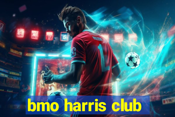 bmo harris club