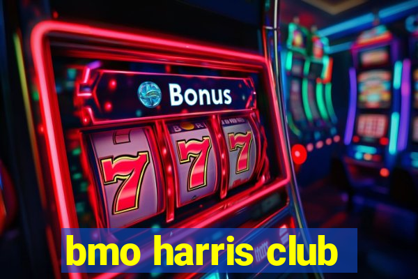 bmo harris club