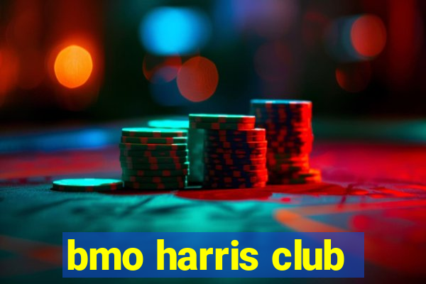 bmo harris club