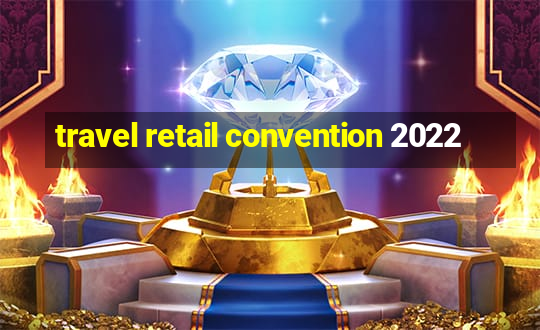 travel retail convention 2022