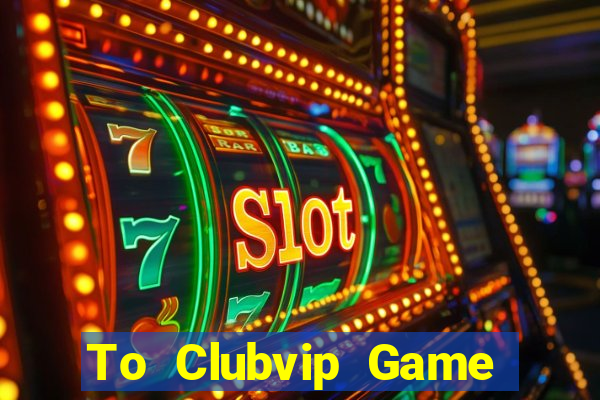 To Clubvip Game Bài Royal