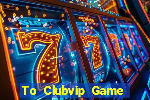 To Clubvip Game Bài Royal