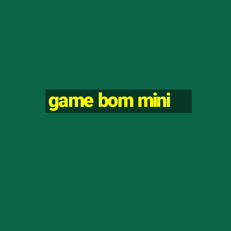 game bom mini