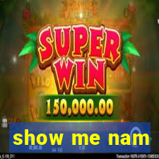 show me nam