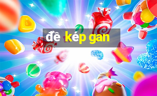 đề kép gan