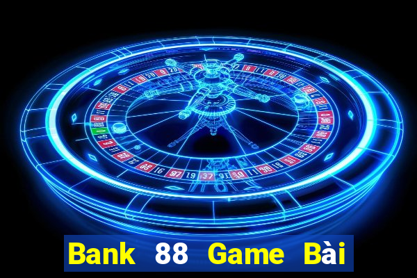 Bank 88 Game Bài 888 Casino