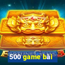 500 game bài