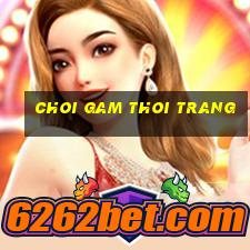 choi gam thoi trang