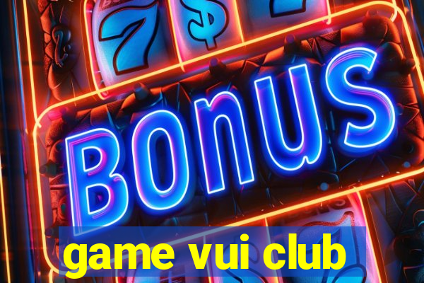 game vui club