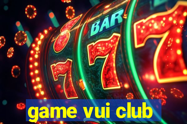 game vui club