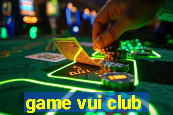 game vui club