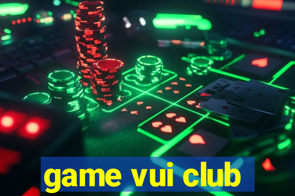 game vui club