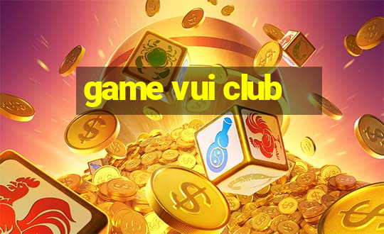 game vui club