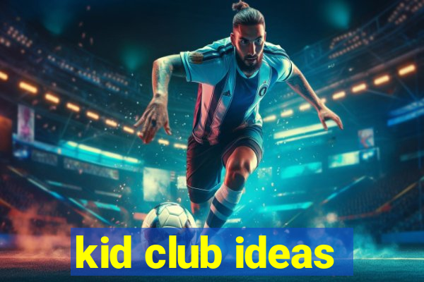 kid club ideas