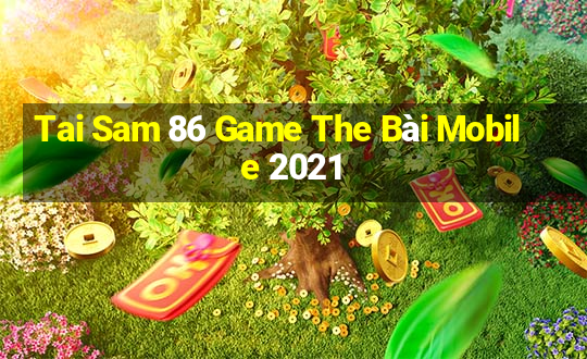 Tai Sam 86 Game The Bài Mobile 2021