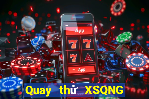 Quay thử XSQNG Thứ 3