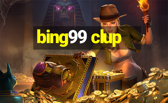 bing99 clup