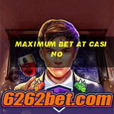 maximum bet at casino