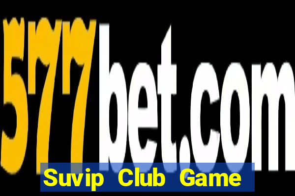 Suvip Club Game Bài Online