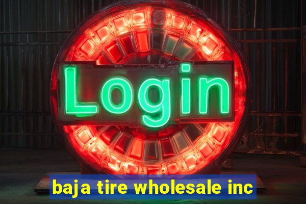 baja tire wholesale inc