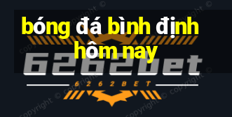 bóng đá bình định hôm nay