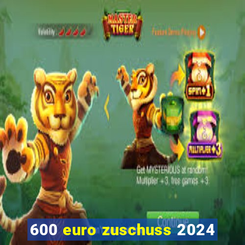 600 euro zuschuss 2024