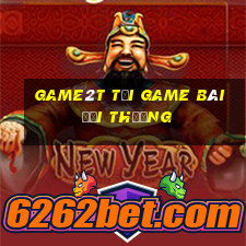 Game2T Tại Game Bài Đổi Thưởng