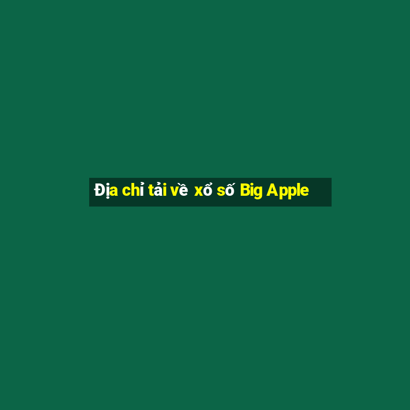 Địa chỉ tải về xổ số Big Apple