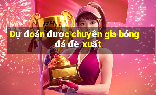 Dự đoán được chuyên gia bóng đá đề xuất