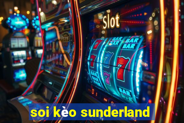 soi kèo sunderland