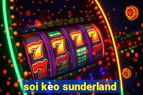 soi kèo sunderland