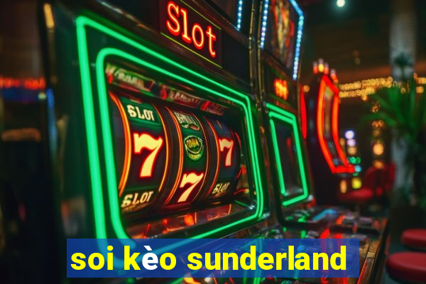 soi kèo sunderland