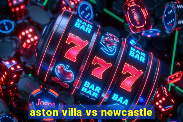 aston villa vs newcastle