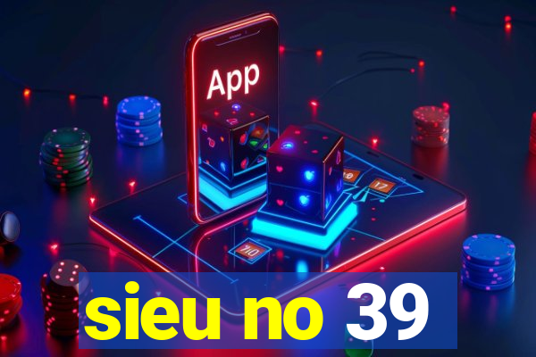 sieu no 39