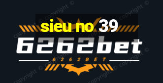 sieu no 39