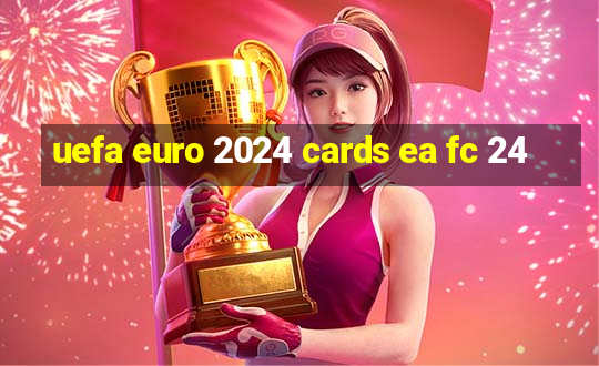 uefa euro 2024 cards ea fc 24