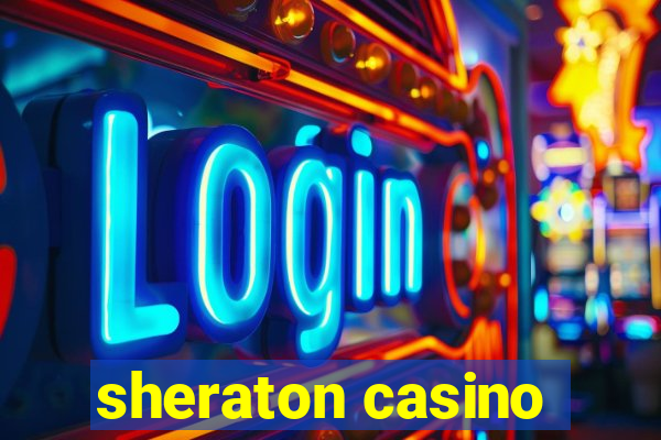 sheraton casino