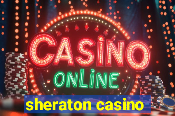 sheraton casino