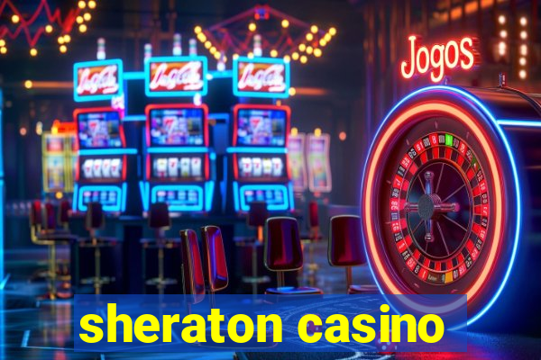 sheraton casino