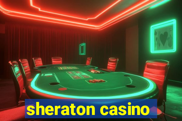 sheraton casino