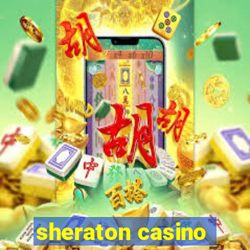 sheraton casino