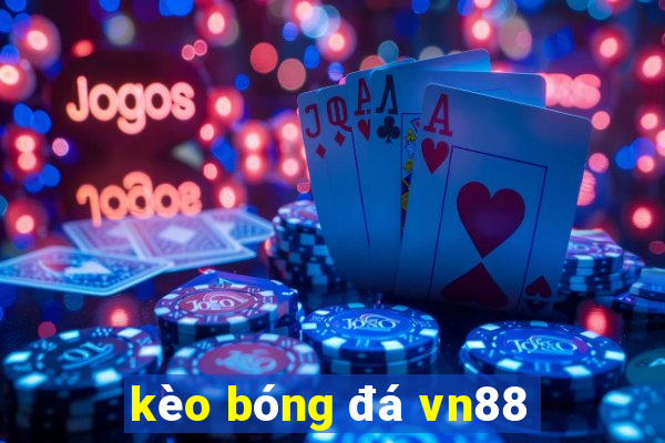 kèo bóng đá vn88