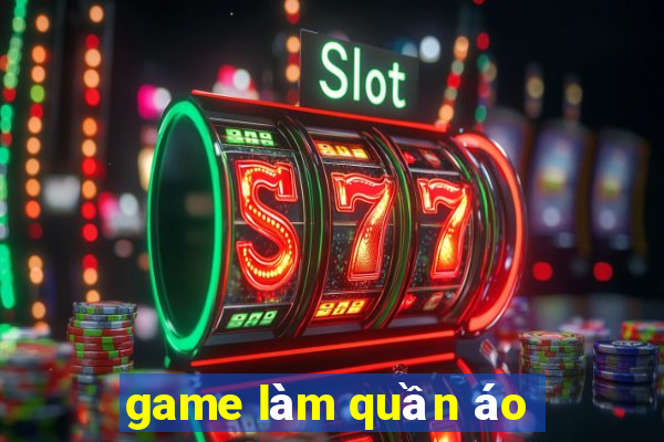 game làm quần áo