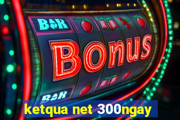 ketqua net 300ngay