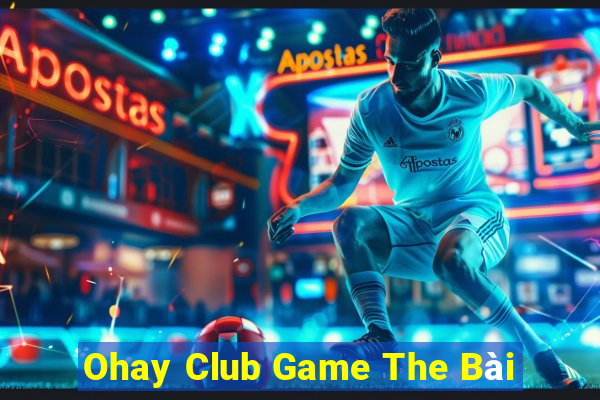 Ohay Club Game The Bài