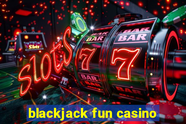 blackjack fun casino