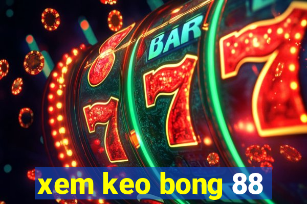 xem keo bong 88