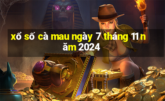 xổ số cà mau ngày 7 tháng 11 năm 2024