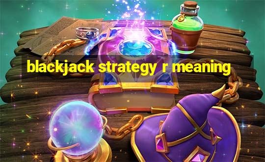 blackjack strategy r meaning